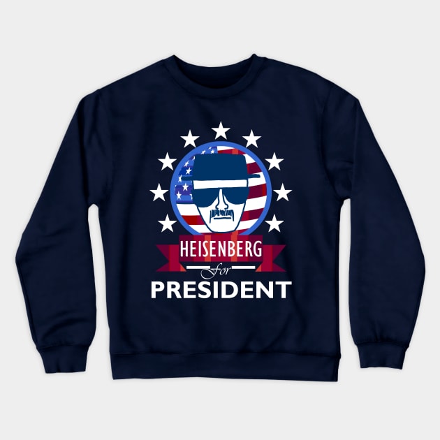 Heisenberg for President Crewneck Sweatshirt by DWFinn